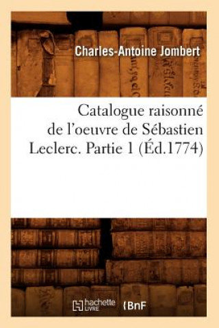 Könyv Catalogue Raisonne de l'Oeuvre de Sebastien Leclerc. Partie 1 (Ed.1774) Charles-Antoine Jombert