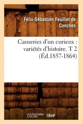 Buch Causeries d'Un Curieux: Varietes d'Histoire. T 2 (Ed.1857-1864) Felix-Sebastien Feuillet De Conches