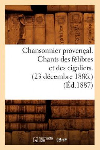 Carte Chansonnier Provencal. Chants Des Felibres Et Des Cigaliers. (23 Decembre 1886.) (Ed.1887) Sans Auteur