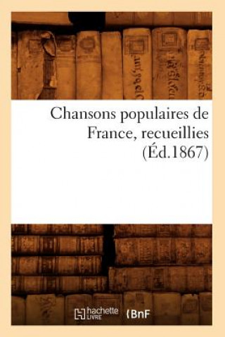 Книга Chansons Populaires de France, Recueillies (Ed.1867) Sans Auteur