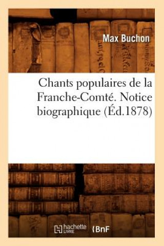 Książka Chants Populaires de la Franche-Comte. Notice Biographique (Ed.1878) Max Buchon