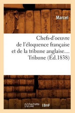 Kniha Chefs-d'Oeuvre de l'Eloquence Francaise Et de la Tribune Anglaise. Tribune (Ed.1838) Marcel