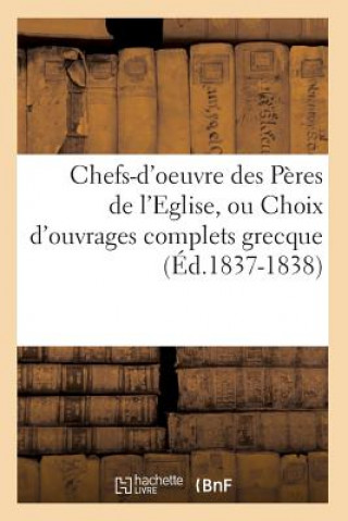 Carte Chefs-d'Oeuvre Des Peres de l'Eglise, Ou Choix d'Ouvrages Complets Grecque (Ed.1837-1838) Sans Auteur