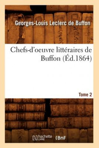 Carte Chefs-d'Oeuvre Litteraires de Buffon. Tome 2 (Ed.1864) Georges-Louis Leclerc De Buffon