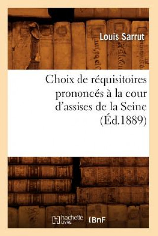 Carte Choix de Requisitoires Prononces A La Cour d'Assises de la Seine, (Ed.1889) Louis Sarrut