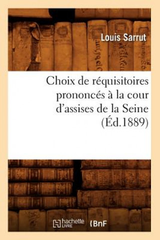 Kniha Choix de Requisitoires Prononces A La Cour d'Assises de la Seine, (Ed.1889) Louis Sarrut