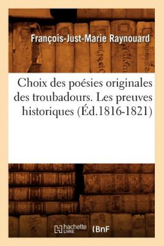 Carte Choix Des Poesies Originales Des Troubadours. Les Preuves Historiques (Ed.1816-1821) Francois Juste Marie Raynouard