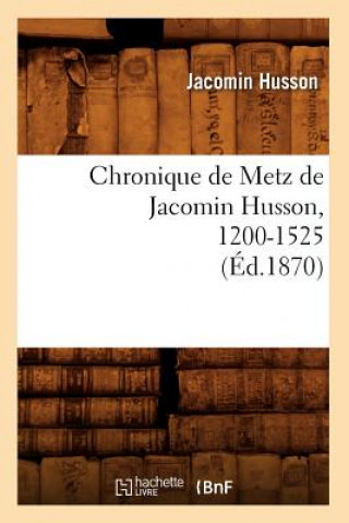 Kniha Chronique de Metz de Jacomin Husson, 1200-1525 (Ed.1870) Jacomin Husson