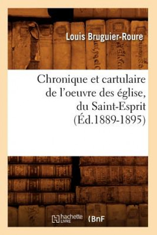 Knjiga Chronique Et Cartulaire de l'Oeuvre Des Eglise, Du Saint-Esprit (Ed.1889-1895) Louis Bruguier-Roure