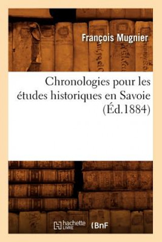 Książka Chronologies Pour Les Etudes Historiques En Savoie, (Ed.1884) Francois Mugnier