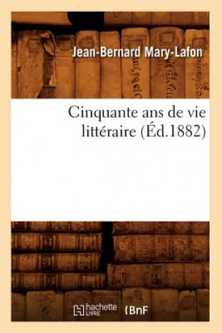 Carte Cinquante ANS de Vie Litteraire (Ed.1882) Jean-Bernard Mary-Lafon