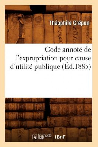 Książka Code Annote de l'Expropriation Pour Cause d'Utilite Publique (Ed.1885) Theophile Crepon