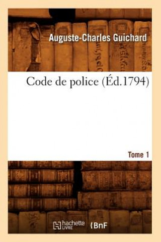 Książka Code de Police. Tome 1 (Ed.1794) Auguste-Charles Guichard