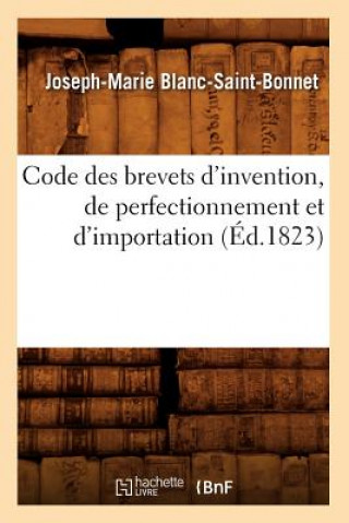 Buch Code Des Brevets d'Invention, de Perfectionnement Et d'Importation (Ed.1823) Joseph-Marie Blanc-Saint-Bonnet