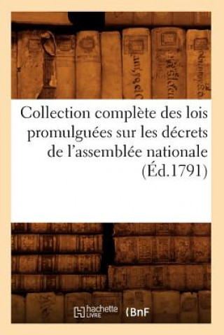 Kniha Collection Complete Des Lois Promulguees Sur Les Decrets de l'Assemblee Nationale (Ed.1791) Sans Auteur