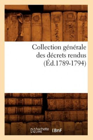 Könyv Collection Generale Des Decrets Rendus (Ed.1789-1794) Sans Auteur