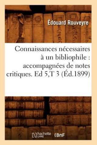 Kniha Connaissances Necessaires A Un Bibliophile: Accompagnees de Notes Critiques. Ed 5, T 3 (Ed.1899) Edouard Rouveyre