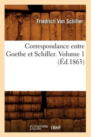 Libro Correspondance Entre Goethe Et Schiller. Volume 1 (Ed.1863) Friedrich Von Schiller