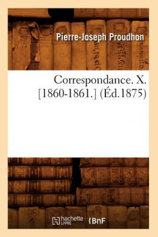 Kniha Correspondance. X. [1860-1861.] (Ed.1875) Pierre-Joseph Proudhon