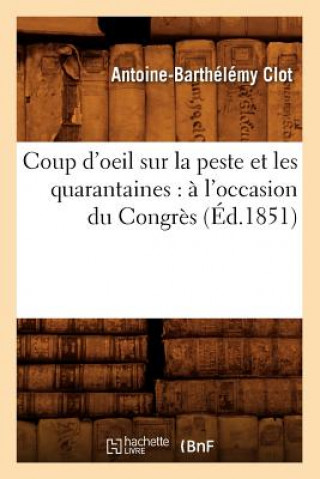 Kniha Coup d'Oeil Sur La Peste Et Les Quarantaines: A l'Occasion Du Congres (Ed.1851) Antoine-Barthelemy Clot