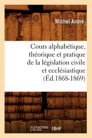 Buch Cours Alphabetique, Theorique Et Pratique de la Legislation Civile Et Ecclesiastique (Ed.1868-1869) Michel Andre