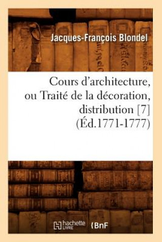 Carte Cours d'Architecture, Ou Traite de la Decoration, Distribution [7] (Ed.1771-1777) Francois Jacques-Blondel