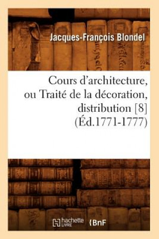 Carte Cours d'Architecture, Ou Traite de la Decoration, Distribution [8] (Ed.1771-1777) Francois Jacques-Blondel