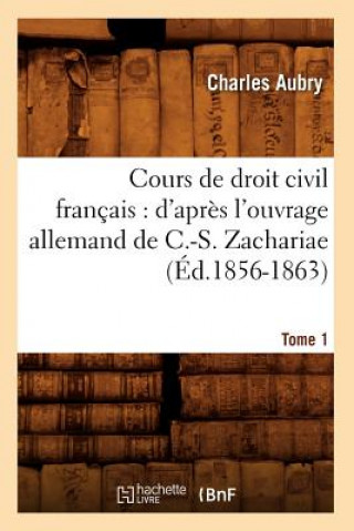 Book Cours de Droit Civil Francais: d'Apres l'Ouvrage Allemand de C.-S. Zachariae. Tome 1 (Ed.1856-1863) Charles Aubry