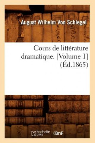 Carte Cours de Litterature Dramatique. [Volume 1] (Ed.1865) August Wilhelm Von Schlegel