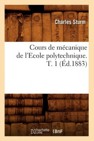 Kniha Cours de Mecanique de l'Ecole Polytechnique. T. 1 (Ed.1883) Charles Sturm