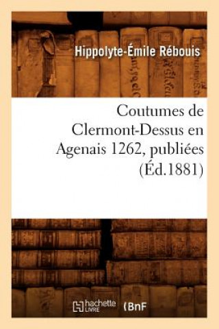 Könyv Coutumes de Clermont-Dessus En Agenais 1262, Publiees (Ed.1881) Sans Auteur