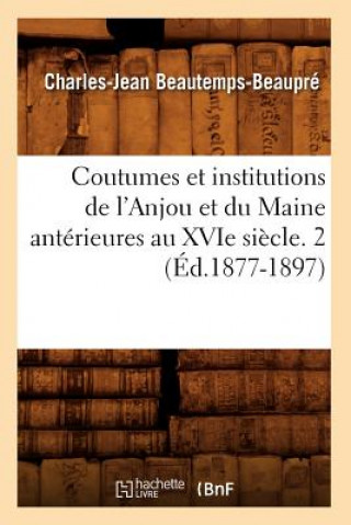 Kniha Coutumes Et Institutions de l'Anjou Et Du Maine Anterieures Au Xvie Siecle. 2 (Ed.1877-1897) Sans Auteur