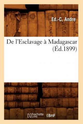 Kniha de l'Esclavage A Madagascar, (Ed.1899) Ed C Andre