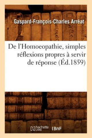Könyv de l'Homoeopathie, Simples Reflexions Propres A Servir de Reponse (Ed.1859) Gaspard-Francois-Charles Arreat