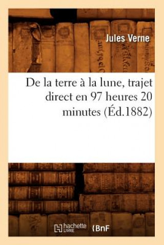 Книга de la Terre A La Lune, Trajet Direct En 97 Heures 20 Minutes (Ed.1882) Jules Verne