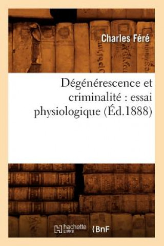 Książka Degenerescence Et Criminalite Essai Physiologique (Ed.1888) Charles Fere