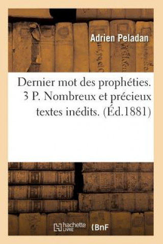 Livre Dernier Mot Des Propheties. 3 P. Nombreux Et Precieux Textes Inedits. (Ed.1881) Sans Auteur