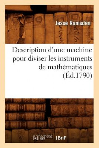 Kniha Description d'une machine pour diviser les instruments de mathematiques, (Ed.1790) Jesse Ramsden