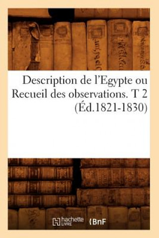 Livre Description de l'Egypte Ou Recueil Des Observations. T 2 (Ed.1821-1830) Sans Auteur