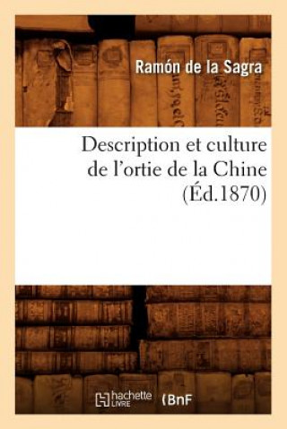 Kniha Description Et Culture de l'Ortie de la Chine (Ed.1870) Ramon De La Sagra