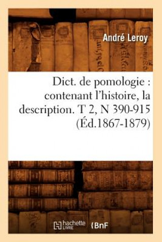 Knjiga Dict. de Pomologie: Contenant l'Histoire, La Description. T 2, N 390-915 (Ed.1867-1879) Andre Leroy