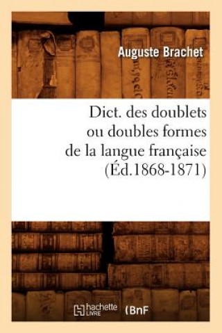 Książka Dict. Des Doublets Ou Doubles Formes de la Langue Francaise (Ed.1868-1871) Auguste Brachet