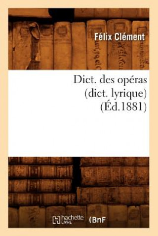 Carte Dict. Des Operas (Dict. Lyrique) (Ed.1881) Felix Clement