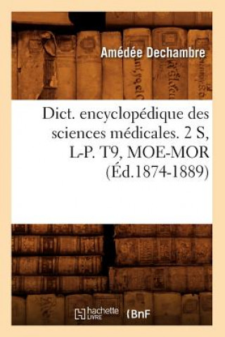 Kniha Dict. Encyclopedique Des Sciences Medicales. 2 S, L-P. T9, Moe-Mor (Ed.1874-1889) Sans Auteur