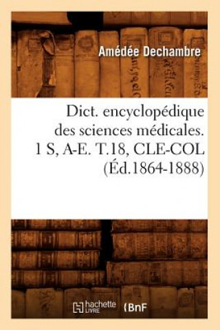 Buch Dict. Encyclopedique Des Sciences Medicales. 1 S, A-E. T.18, Cle-Col (Ed.1864-1888) Sans Auteur