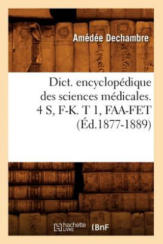 Könyv Dict. Encyclopedique Des Sciences Medicales. 4 S, F-K. T 1, Faa-Fet (Ed.1877-1889) Sans Auteur