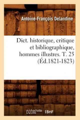 Carte Dict. Historique, Critique Et Bibliographique, Hommes Illustres. T. 25 (Ed.1821-1823) Antoine-Francois Delandine
