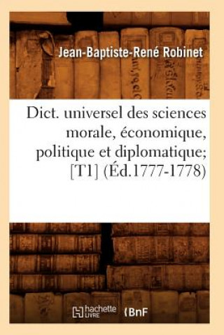 Kniha Dict. Universel Des Sciences Morale, Economique, Politique Et Diplomatique [T1] (Ed.1777-1778) Jean-Baptiste-Rene Robinet