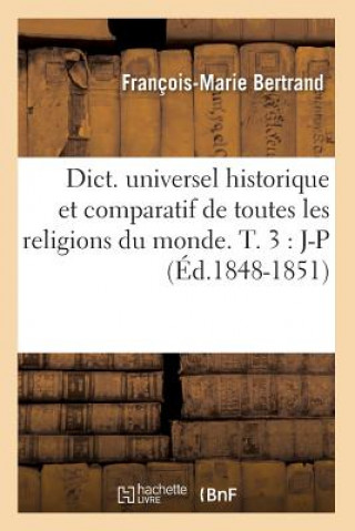 Carte Dict. Universel Historique Et Comparatif de Toutes Les Religions Du Monde. T. 3: J-P (Ed.1848-1851) Francois-Marie Bertrand