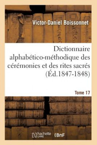 Carte Dictionnaire Alphabetico-Methodique Des Ceremonies Et Des Rites Sacres. Tome 17 (Ed.1847-1848) Victor-Daniel Boissonnet